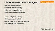 Patti Masterman - I think we were never strangers