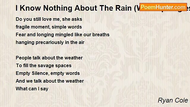 Ryan Cole - I Know Nothing About The Rain (With Apologies To T.S. Elliott,9/1/11)