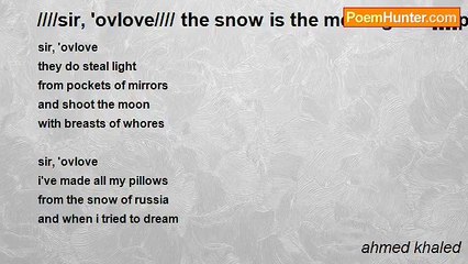 ahmed khaled - ////sir, 'ovlove//// the snow is the message in [[[[poemhunter]]]]