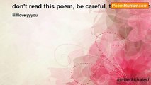 ahmed khaled - don't read this poem, be careful, there is a bomb in this poem, believe, please.