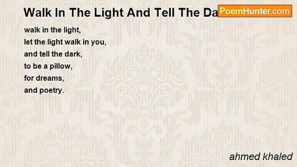 ahmed khaled - Walk In The Light And Tell The Dark