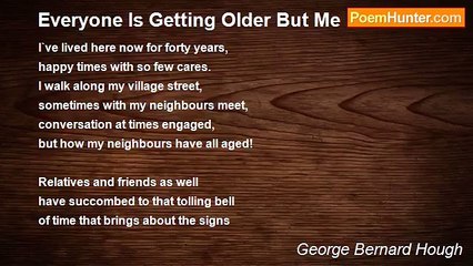 George Bernard Hough - Everyone Is Getting Older But Me