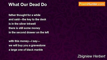 Zbigniew Herbert - What Our Dead Do