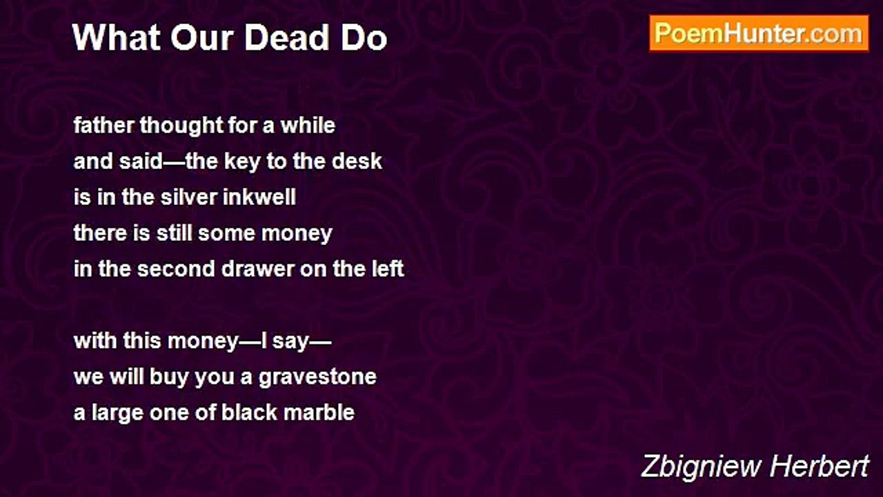 Zbigniew Herbert - What Our Dead Do