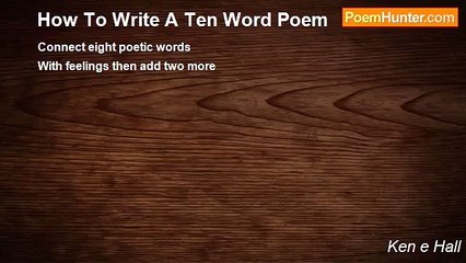 Ken e Hall - How To Write A Ten Word Poem