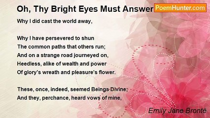 Emily Jane Brontë - Oh, Thy Bright Eyes Must Answer Now