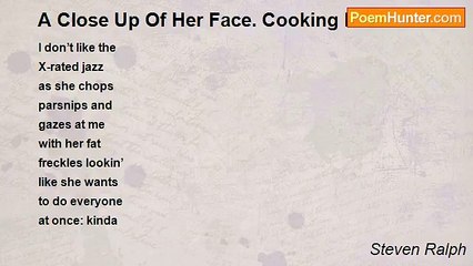 Steven Ralph - A Close Up Of Her Face. Cooking It.