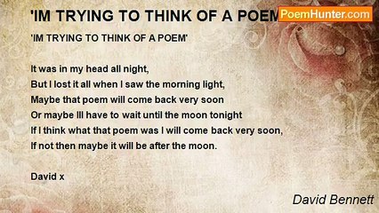 David Bennett - 'IM TRYING TO THINK OF A POEM'