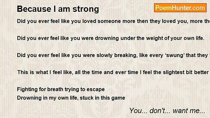 You... don't... want me... - Because I am strong