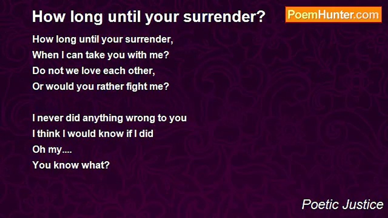 Poetic Justice - How long until your surrender?