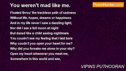 VIPINS PUTHOORAN - You weren't mad like me.