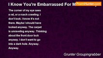 Grunter Groupingrabber - I Know You're Embarrassed For Me. It's Okay.