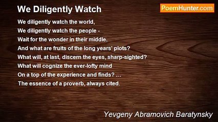 Yevgeny Abramovich Baratynsky - We Diligently Watch