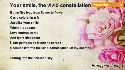 Freespirit Juneja - 	 Your smile, the vivid constellation of my cosmos