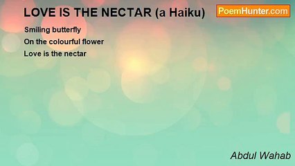 Abdul Wahab - LOVE IS THE NECTAR (a Haiku)