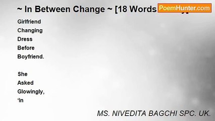MS. NIVEDITA BAGCHI SPC. UK. - ~ In Between Change ~ [18 Words Poetry]