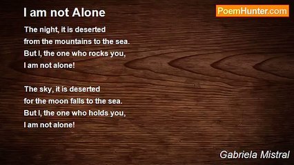 Gabriela Mistral - I am not Alone
