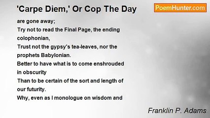 Franklin P. Adams - 'Carpe Diem,' Or Cop The Day