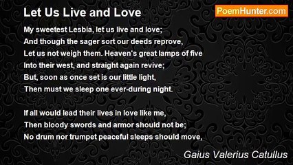 Gaius Valerius Catullus - Let Us Live and Love