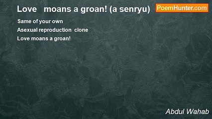 Abdul Wahab - Love   moans a groan! (a senryu)