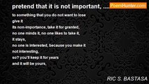 RIC S. BASTASA - pretend that it is not important, ....