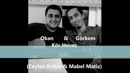 Okan & Görkem - Kör Heves
