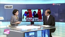 Korea Today Ep699C1 Korea Strikes Free Trade Deal with China