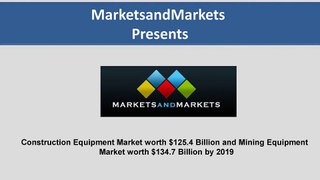 Construction Equipment Market worth $125.4 Billion and Mining Equipment Market worth $134.7 Billion by 2019