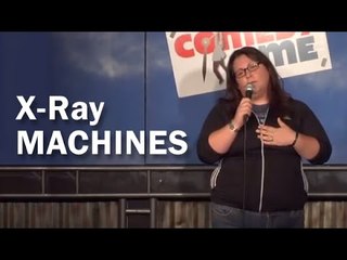 Stand Up Comedy By Jessi Campbell - X-Ray Machines