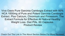 Viva Oasis Pure Garcinia Cambogia Extract with 60% HCA 1000mg of Pure and Potent Garcinia Cambogia Extract. Plus Calcium, Chromium and Potassium. The Extract Formula for Effective All Natural Healthy Weight Loss. Diet Pills. 60 Capsules.