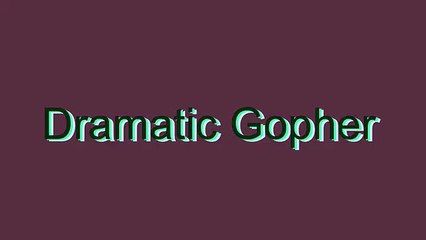 How to Pronounce Dramatic Gopher