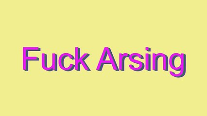 How to Pronounce Fuck Arsing