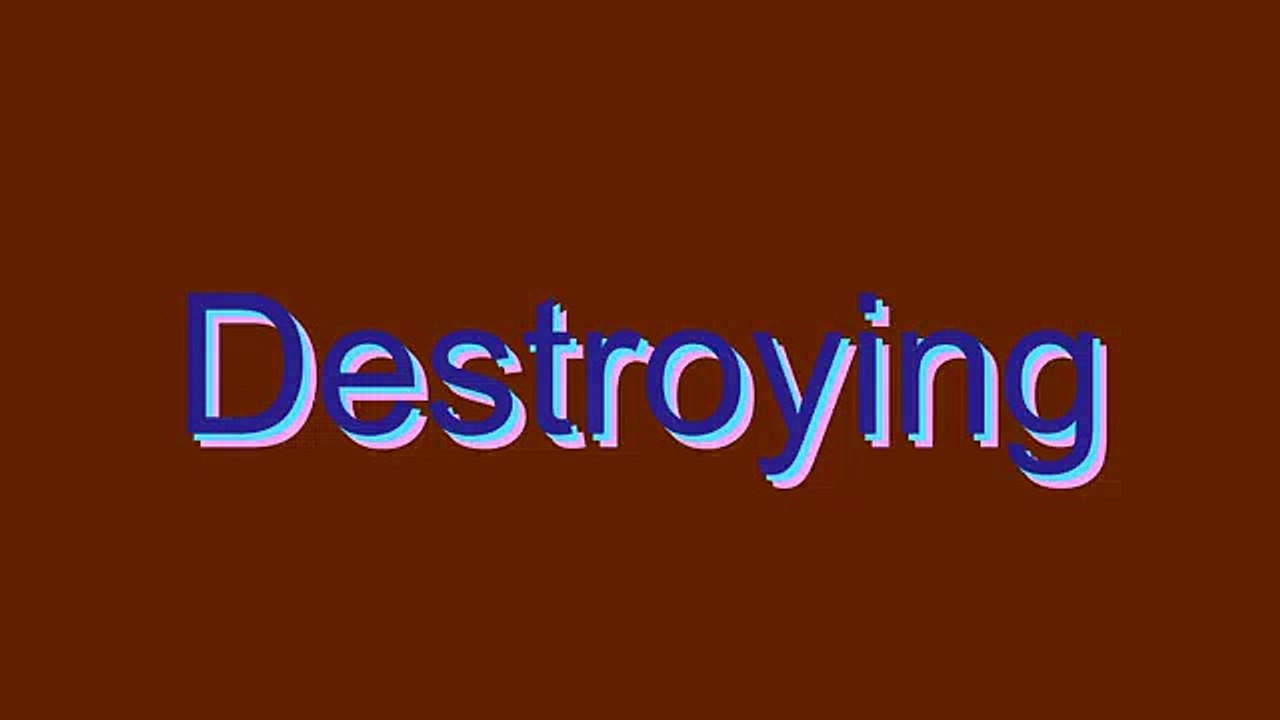 How to Pronounce Destroying