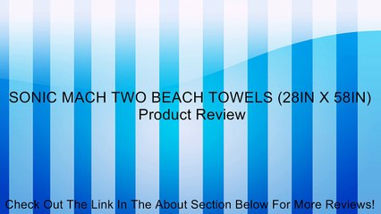 SONIC MACH TWO BEACH TOWELS (28IN X 58IN) Review