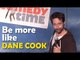 Stand Up Comedy by Claude Shires - Be more like Dane Cook