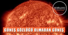 GÜNEŞ GÖZLÜĞÜ OLMADAN GÜNEŞİ YAKINDAN GÖRÜN