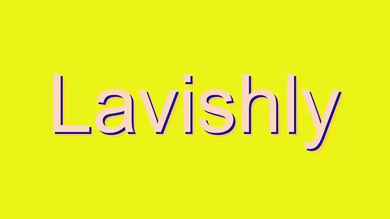 How to Pronounce Lavishly