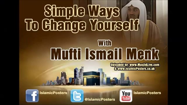 Mufti Ismail Menk Simple Ways To Change Yourself