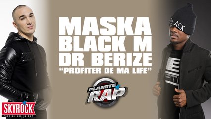 Maska feat. Black M , Dr Beriz "Profiter de ma life" en live dans Planète Rap