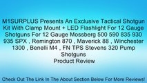 M1SURPLUS Presents An Exclusive Tactical Shotgun Kit With Clamp Mount   LED Flashlight For 12 Gauge Shotguns For 12 Gauge Mossberg 500 590 835 930 935 SPX , Remington 870 , Maverick 88 , Winchester 1300 , Benelli M4 , FN TPS Stevens 320 Pump Shotguns