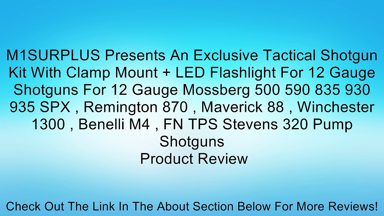 M1SURPLUS Presents An Exclusive Tactical Shotgun Kit With Clamp Mount + LED Flashlight For 12 Gauge Shotguns For 12 Gauge Mossberg 500 590 835 930 935 SPX , Remington 870 , Maverick 88 , Winchester 1300 , Benelli M4 , FN TPS Stevens 320 Pump Shotguns