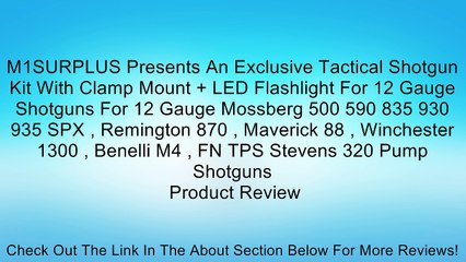 M1SURPLUS Presents An Exclusive Tactical Shotgun Kit With Clamp Mount + LED Flashlight For 12 Gauge Shotguns For 12 Gauge Mossberg 500 590 835 930 935 SPX , Remington 870 , Maverick 88 , Winchester 1300 , Benelli M4 , FN TPS Stevens 320 Pump Shotguns