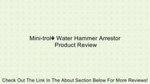 Mini-trol� Water Hammer Arrestor Review