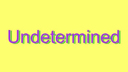 How to Pronounce Undetermined