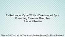 Est�e Lauder CyberWhite HD Advanced Spot Correcting Essence 30ml, 1oz Review