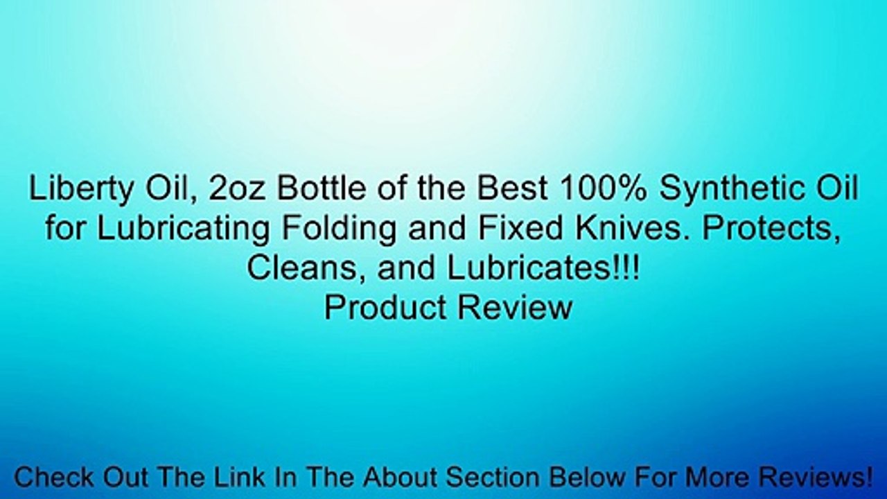 Liberty Oil, 2oz Bottle of the Best 100% Synthetic Oil for Lubricating Folding and Fixed Knives. Protects, Cleans, and Lubricates!!!