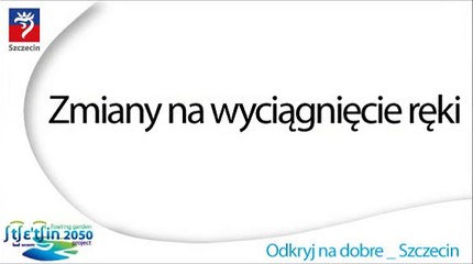 Szczecin - zmiany na wyciągnięcie ręki