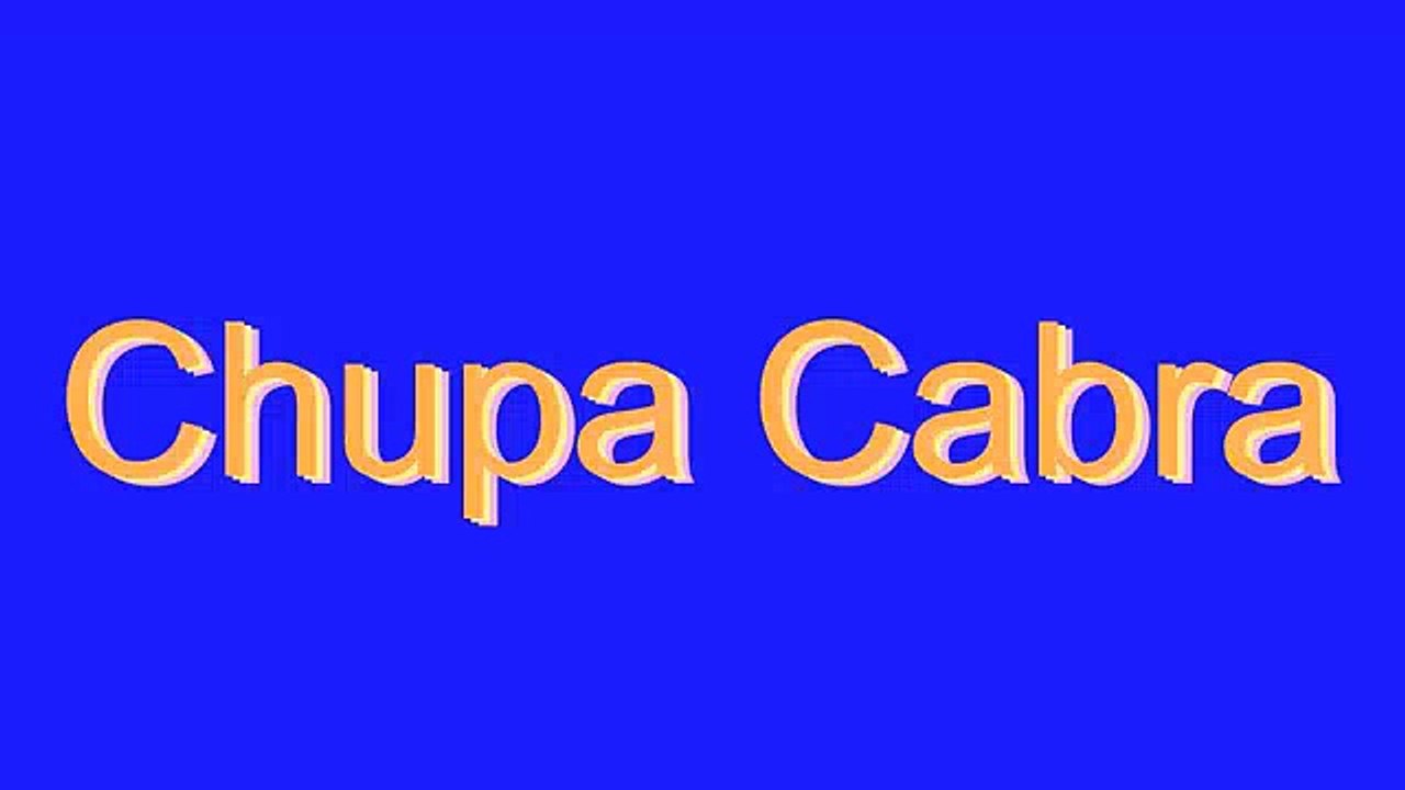 How to Pronounce Chupa Cabra