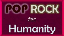POP Rock for Humanity - A musical channel for promoting messages for humanity