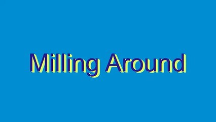 How to Pronounce Milling Around